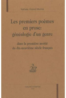 LES PREMIERS POEMES EN PROSE : GENEALOGIE D'UN GENRE DANS LA PREMIERE MOITIE DU DIX-NEUVIEME SIECLE FRANCAIS.