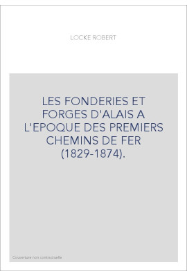 LES FONDERIES ET FORGES D'ALAIS A L'EPOQUE DES PREMIERS CHEMINS DE FER (1829-1874).