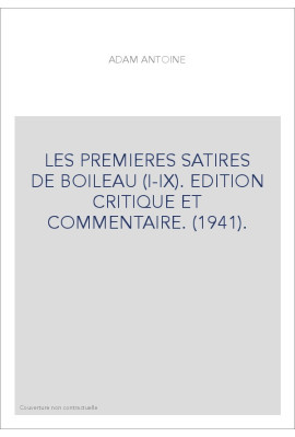 LES PREMIERES SATIRES DE BOILEAU (I-IX). EDITION CRITIQUE ET COMMENTAIRE. (1941).