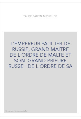 L'EMPEREUR PAUL IER DE RUSSIE, GRAND MAITRE DE L'ORDRE DE MALTE ET SON 'GRAND PRIEURE RUSSE'  DE L'ORDRE DE SA