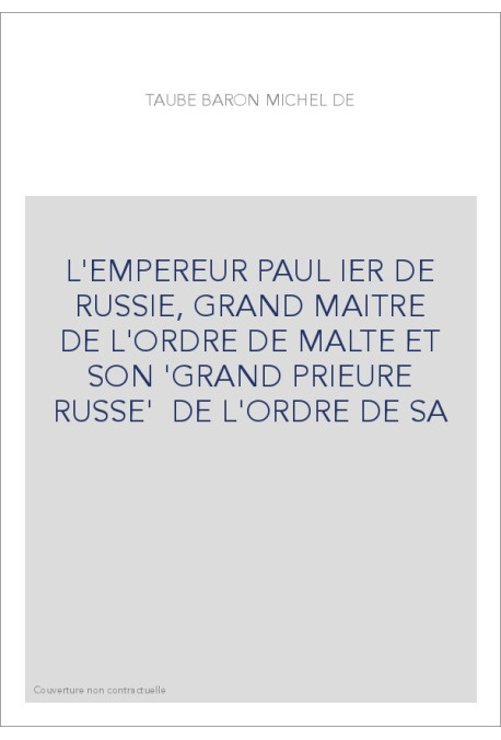 L'EMPEREUR PAUL IER DE RUSSIE, GRAND MAITRE DE L'ORDRE DE MALTE ET SON 'GRAND PRIEURE RUSSE'  DE L'ORDRE DE SA