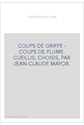 COUPS DE GRIFFE - COUPS DE PLUME. CUEILLIS, CHOISIS, PAR JEAN-CLAUDE MAYOR.