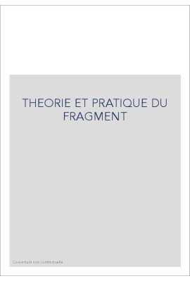 THEORIE ET PRATIQUE DU FRAGMENT