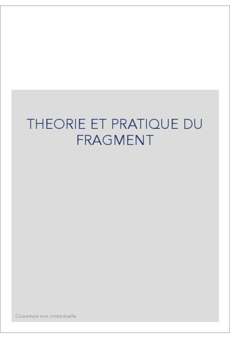 THEORIE ET PRATIQUE DU FRAGMENT