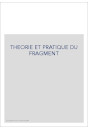 THEORIE ET PRATIQUE DU FRAGMENT