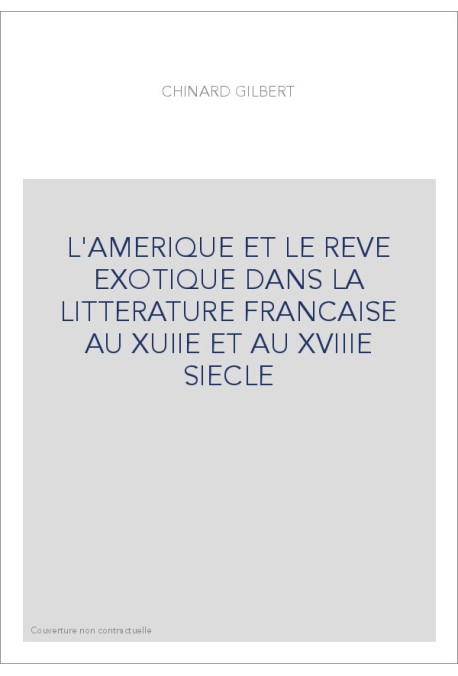 L'AMERIQUE ET LE REVE EXOTIQUE DANS LA LITTERATURE     FRANCAISE AU XVIIE ET AU XVIIIE SIECLE. (1913)