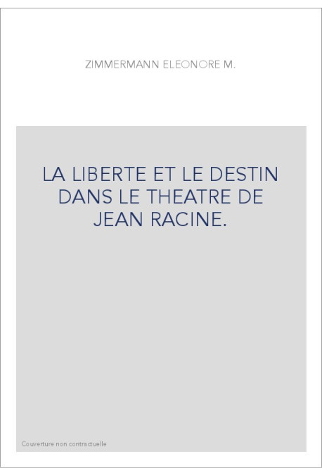 LA LIBERTE ET LE DESTIN DANS LE THEATRE DE JEAN RACINE.
