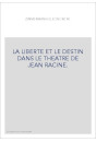 LA LIBERTE ET LE DESTIN DANS LE THEATRE DE JEAN RACINE.