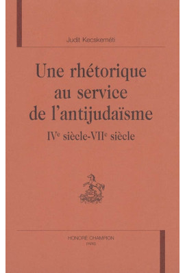 UNE RHETORIQUE AU SERVICE DE L'ANTIJUDAISME. IVE SIÈCLE - VIIE SIECLE