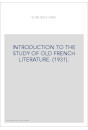 INTRODUCTION TO THE STUDY OF OLD FRENCH LITERATURE. (1931).