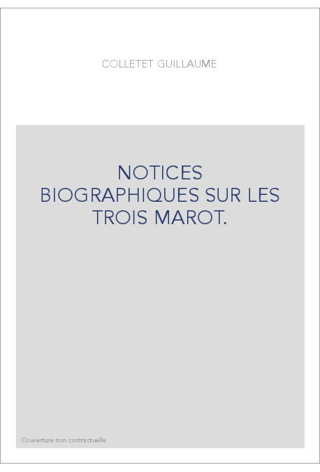 NOTICES BIOGRAPHIQUES SUR LES TROIS MAROT.
