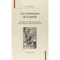 LES CEREMONIES DE LA PAROLE. L'ELOQUENCE D'APPARAT EN FRANCE DANS LE DERNIER QUART DU XVIIE SIECLE.