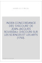 INDEX-CONCORDANCE DES 'DISCOURS' DE JEAN-JACQUES ROUSSEAU: DISCOURS SUR LES SCIENCES ET LES ARTS (1750).