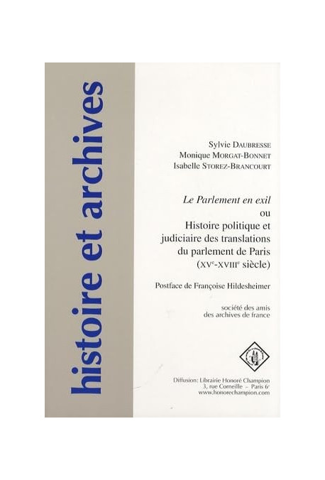 LE PARLEMENT EN EXIL OU HISTOIRE POLITIQUE ET JUDICIAIRE DES TRANSLATIONS DU PARLEMENT DE PARIS