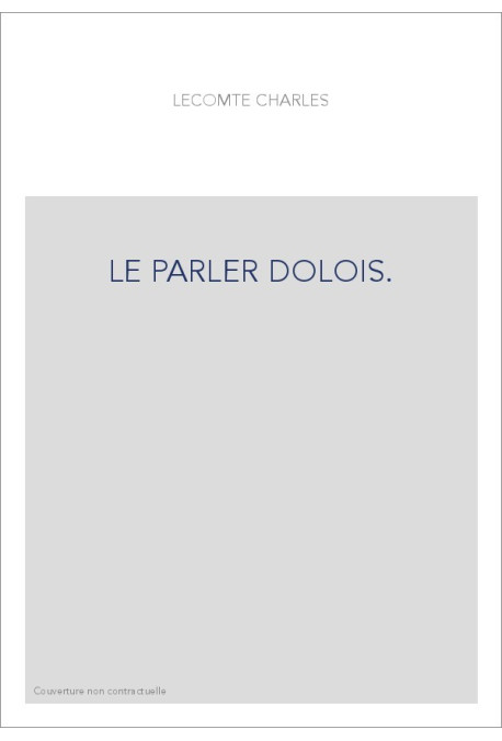 LE PARLER DOLOIS. ETUDE ET GLOSSAIRE DES PATOIS COMPARES DE L'ARRONDISSEMENT DE SAINT MALO,