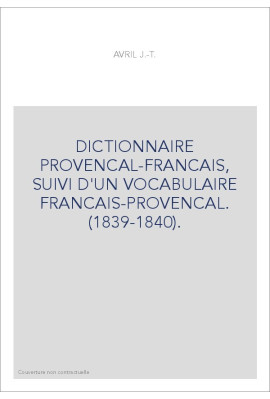 DICTIONNAIRE PROVENCAL-FRANCAIS, SUIVI D'UN VOCABULAIRE FRANCAIS-PROVENCAL. (1839-1840).