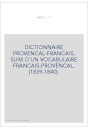 DICTIONNAIRE PROVENCAL-FRANCAIS, SUIVI D'UN VOCABULAIRE FRANCAIS-PROVENCAL. (1839-1840).