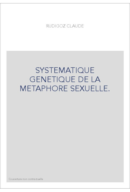 SYSTEMATIQUE GENETIQUE DE LA METAPHORE SEXUELLE.