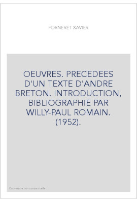 OEUVRES. PRECEDEES D'UN TEXTE D'ANDRE BRETON. INTRODUCTION, BIBLIOGRAPHIE PAR WILLY-PAUL ROMAIN. (1952).
