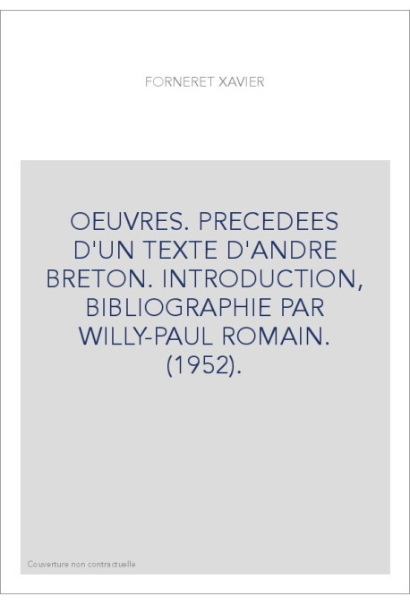OEUVRES. PRECEDEES D'UN TEXTE D'ANDRE BRETON. INTRODUCTION, BIBLIOGRAPHIE PAR WILLY-PAUL ROMAIN. (1952).
