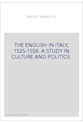 THE ENGLISH IN ITALY, 1525-1558. A STUDY IN CULTURE AND POLITICS.