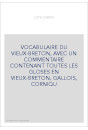 VOCABULAIRE DU VIEUX-BRETON, AVEC UN COMMENTAIRE CONTENANT TOUTES LES GLOSES EN VIEUX-BRETON, GALLOIS, CORNIQU