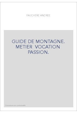 GUIDE DE MONTAGNE. METIER... VOCATION... PASSION.