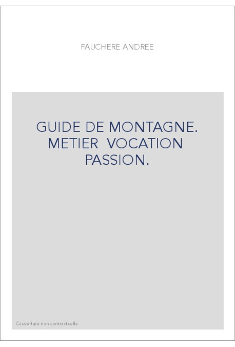 GUIDE DE MONTAGNE. METIER... VOCATION... PASSION.