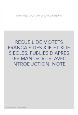 RECUEIL DE MOTETS FRANCAIS DES XIIE ET XIIIE SIECLES, PUBLIES D'APRES LES MANUSCRITS, AVEC INTRODUCTION, NOTES