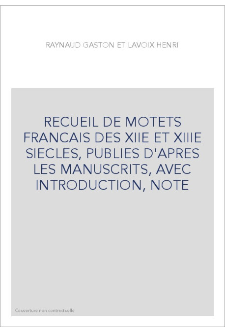 RECUEIL DE MOTETS FRANCAIS DES XIIE ET XIIIE SIECLES, PUBLIES D'APRES LES MANUSCRITS, AVEC INTRODUCTION, NOTES