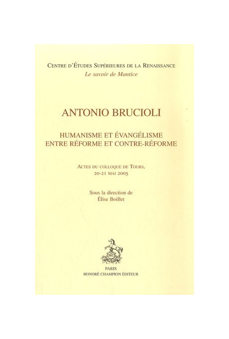 ANTONIO BRUCIOLI. HUMANISME ET EVANGELISME ENTRE REFORME ET CONTRE-REFORME