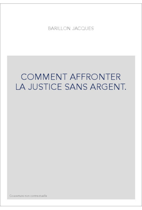 COMMENT AFFRONTER LA JUSTICE SANS ARGENT.