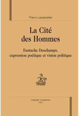 LA CITE DES HOMMES   EUSTACHE DESCHAMPS, EXPRESSION POÉTIQUE ET VISION POLITIQUE