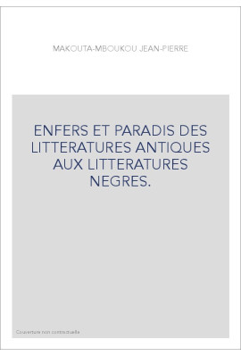 ENFERS ET PARADIS DES LITTERATURES ANTIQUES AUX LITTERATURES NEGRES.
