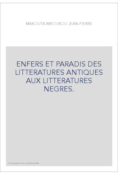 ENFERS ET PARADIS DES LITTERATURES ANTIQUES AUX LITTERATURES NEGRES.