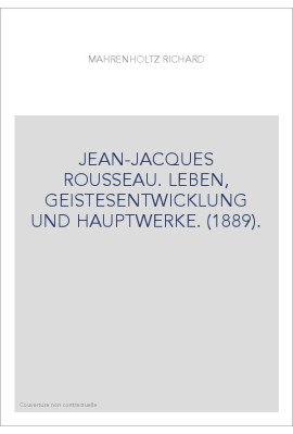 JEAN-JACQUES ROUSSEAU. LEBEN, GEISTESENTWICKLUNG UND HAUPTWERKE. (1889).