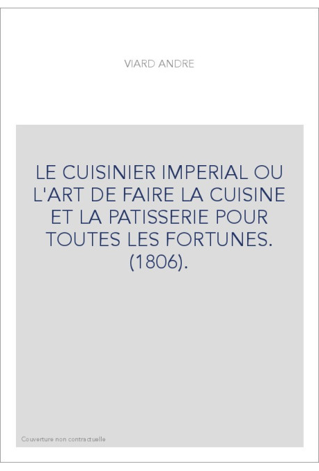 LE CUISINIER IMPERIAL OU L'ART DE FAIRE LA CUISINE ET LA PATISSERIE POUR TOUTES LES FORTUNES. (1806).