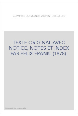LES COMPTES DU MONDE ADVENTUREUX. TEXTE ORIGINAL AVEC NOTICE, NOTES ET INDEX PAR FELIX FRANK. (1878).