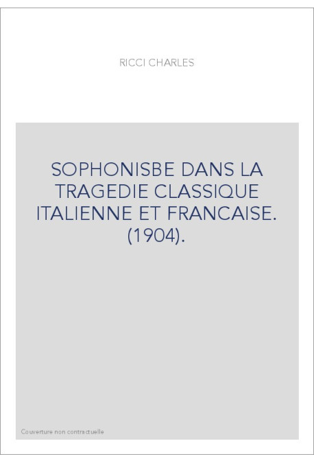 SOPHONISBE DANS LA TRAGEDIE CLASSIQUE ITALIENNE ET FRANCAISE. (1904).