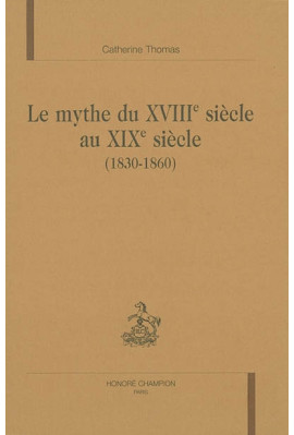 LE MYTHE DU XVIIIE SIECLE AU XIXE SIECLE (1830-1860)