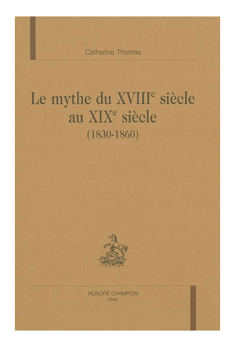 LE MYTHE DU XVIIIE SIECLE AU XIXE SIECLE (1830-1860)