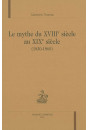 LE MYTHE DU XVIIIE SIECLE AU XIXE SIECLE (1830-1860)