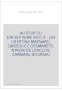 AUTOUR DU DIX-SEPTIEME SIECLE : LES LIBERTINS MAYNARD, DASSOUCY, DESMARETS, NINON DE LENCLOS, CARMAIN, BOURSAU