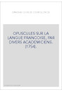 OPUSCULES SUR LA LANGUE FRANCOISE, PAR DIVERS ACADEMICIENS. (1754).