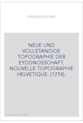 NEUE UND VOLLSTANDIGE TOPOGRAPHIE DER EYDGNOSSCHAFT. NOUVELLE TOPOGRAPHIE HELVETIQUE. (1774).