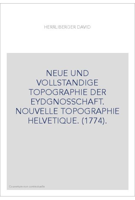 NEUE UND VOLLSTANDIGE TOPOGRAPHIE DER EYDGNOSSCHAFT. NOUVELLE TOPOGRAPHIE HELVETIQUE. (1774).