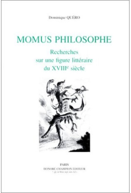 MOMUS PHILOSOPHE. RECHERCHES SUR UNE FIGURE LITTERAIRE DU XVIIIE SIECLE.