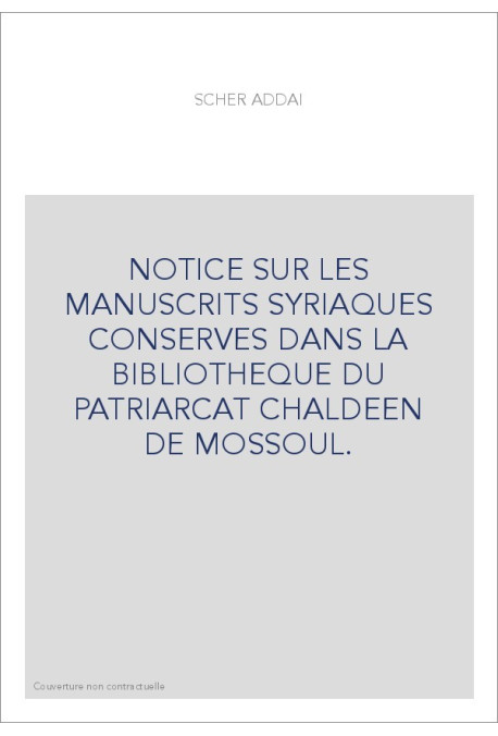 NOTICE SUR LES MANUSCRITS SYRIAQUES CONSERVES DANS LA BIBLIOTHEQUE DU PATRIARCAT CHALDEEN DE MOSSOUL.