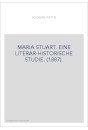 MARIA STUART. EINE LITERAR-HISTORISCHE STUDIE. (1887).