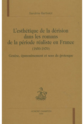 L'ESTHETIQUE DE LA DERISION DANS LES ROMANS DE LA      PERIODE REALISTE EN FRANCE (1850-1870)
